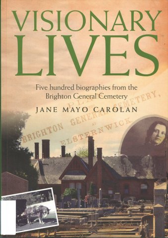 Visionary lives : five hundred biographies from the Brighton General Cemetery